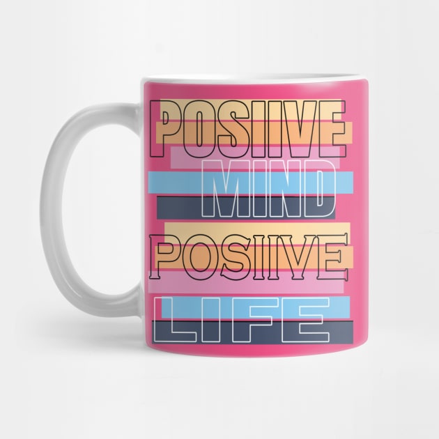 Positive mind positive life by TeeText